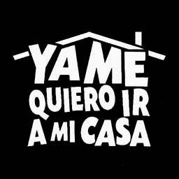 ya me quiero ir a mi casa